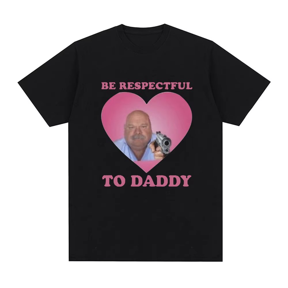 Funny Bertram Be Respectful To Daddy T Shirt Men Hip Hop Vintage Short Sleeve T-shirts Cotton Casual Oversized Tee Shirt Unisex