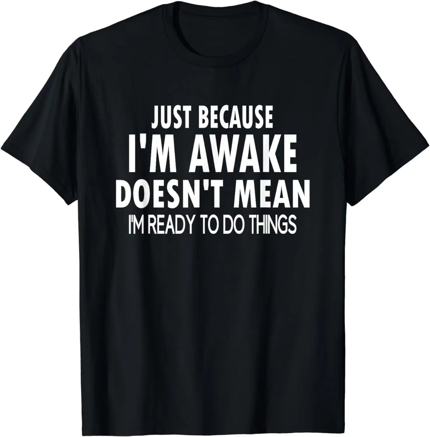 Funny Birthday Gift Just Because I'm Awake Tshirt for Tweens and Teens Men Clothing Custom Printed Streetwear Graphic T Shirts
