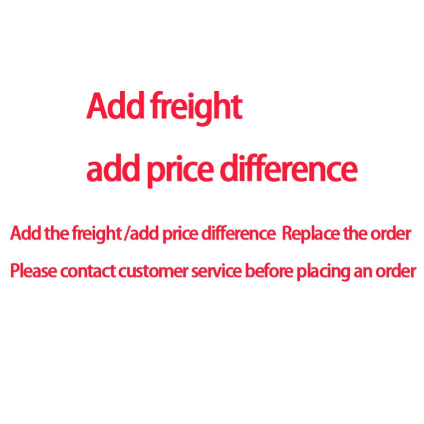 Add the freight add price difference Replace the order Please contact customer service before placing an order
