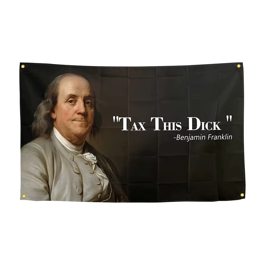 Benjamin Franklin Tax This Dick Flag Funny Banner 3x5 FT With Four Grommets For Room College Dorm Decor Wall Indoor Outdoor