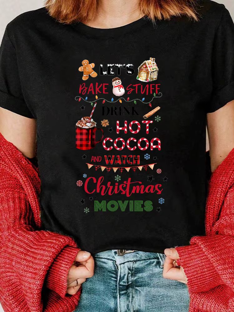 Let's Bake Stuff Drink Hot Cocoa and Watch Christmas Movies Funny Women T Shirt Merry Christmas Holiday Party Female Tops Tees