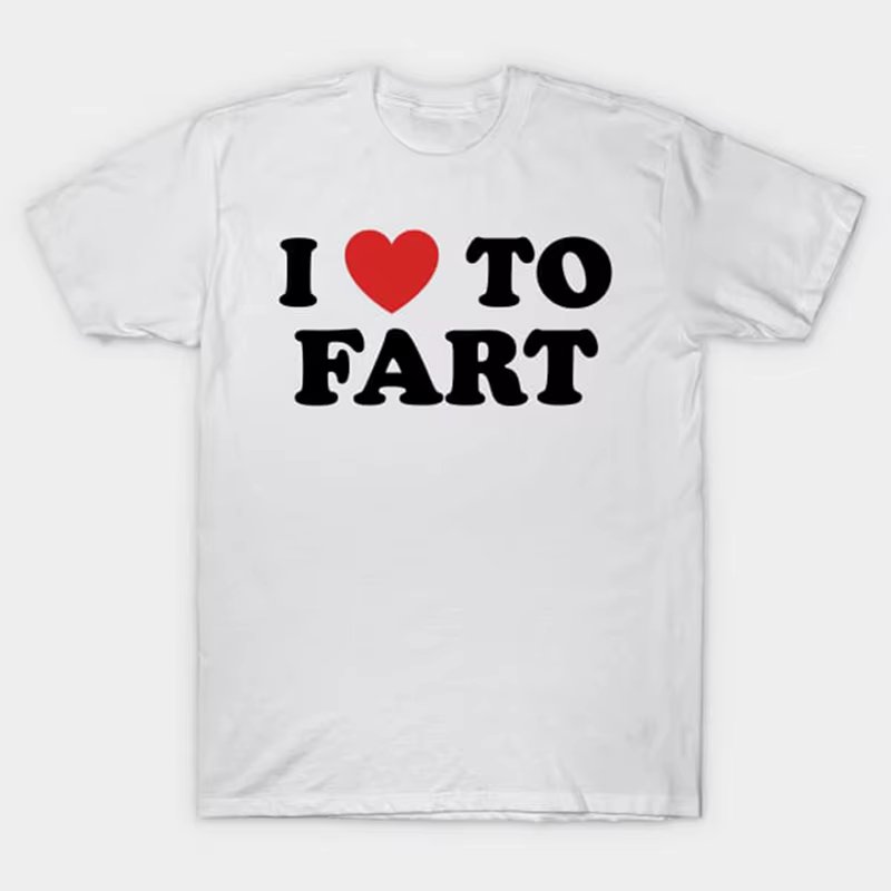 I Love To Fart T-Shirt Funny and self deprecating T Shirts Men Women Cotton Loose Tee Clothing O-Neck Breathable Short Sleeve
