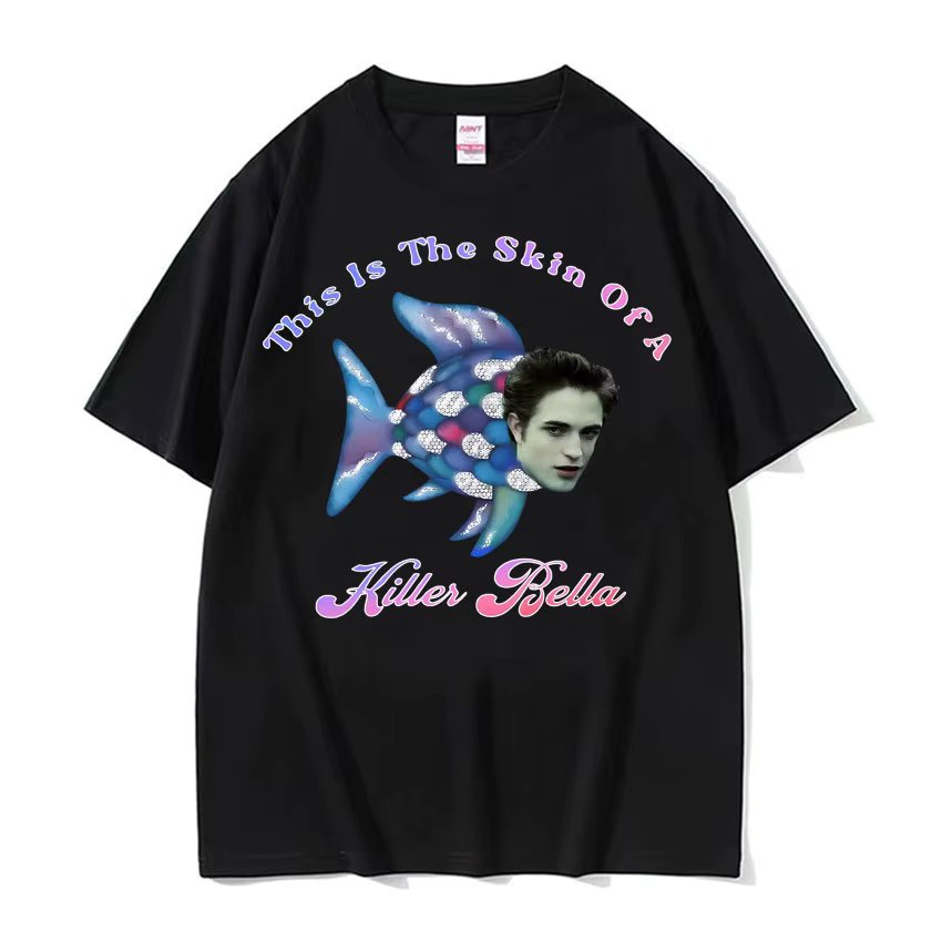 This Is The Skin of A Killer Bella Meme T Shirt Twilight Rainbow Fish Funny T Shirts Men's Women Casual Oversized Cotton T-shirt
