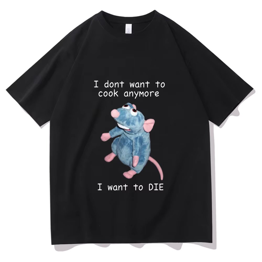 I Dont Want To Cook Anymore I Dont Want To Die T shirts Funny Mouse T-shirt Men Women's Harajuku Hip Hop Short Sleeve Tee Shirt