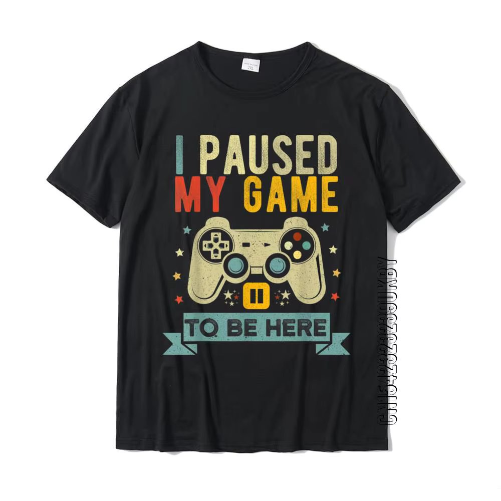 I Paused My Game To Be Here Funny Video Game Humor Joke T-Shirt Gift Cotton Men's T Shirt Crazy Cute Tshirt