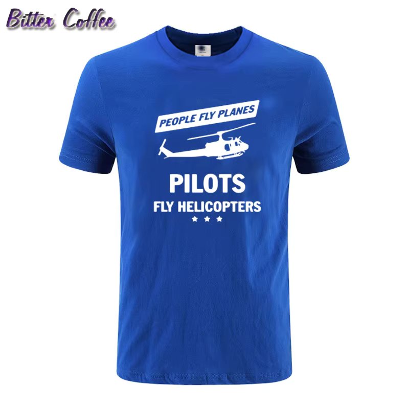 People Fly Planes Pilots Fly Helicopters T Shirt Men 2020 Summer Fashion Short Sleeve Printed Cotton T-shirt Funny Tops