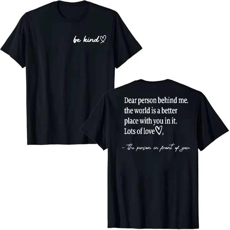 Be Kind Dear Person Behind Me The World Is A Better Place Letter Print T-Shirt Sayings Quote Graphic Tee Humor Sarcastic Tops
