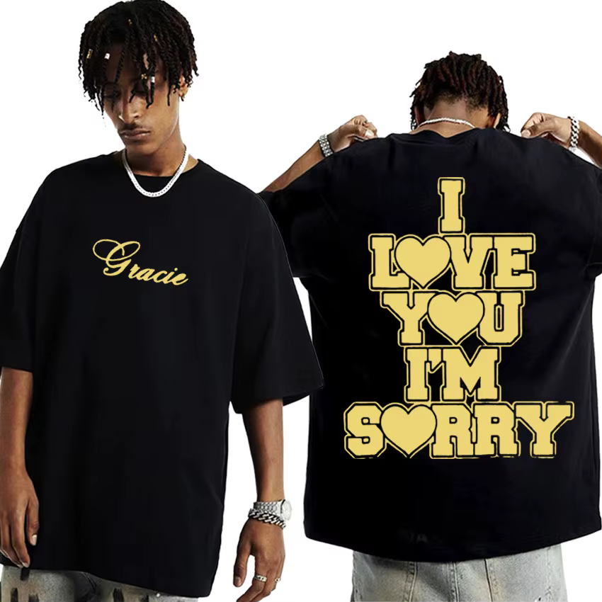 I Love You I'm Sorry Gracie Abrams Print T-shirt Men Women Harajuku Hip Hop Streetwear T Shirt Casual Cotton Short Sleeve Tshirt